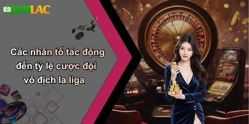 Các nhân tố tác động đến tỷ lệ cược đội vô địch la liga