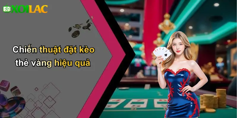 Chiến thuật đặt kèo thẻ vàng hiệu quả