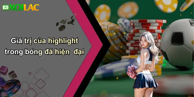Giá trị của highlight trong bóng đá hiện đại