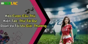 Kèo Cược Cầu Thủ Kiến Tạo: Thử Tài Dự Đoán Và Tối Ưu Giải Thưởng