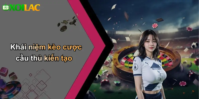 Khái niệm kèo cược cầu thủ kiến tạo