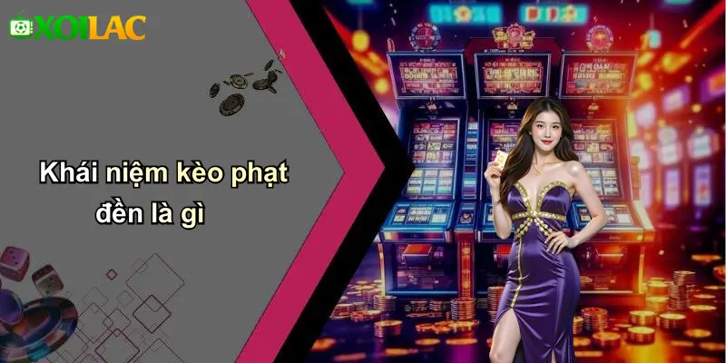 Khái niệm kèo phạt đền là gì