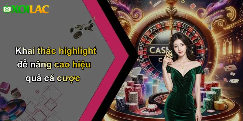 Khai thác highlight để nâng cao hiệu quả cá cược