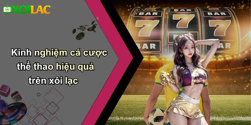 Kinh nghiệm cá cược thể thao hiệu quả trên xôi lạc
