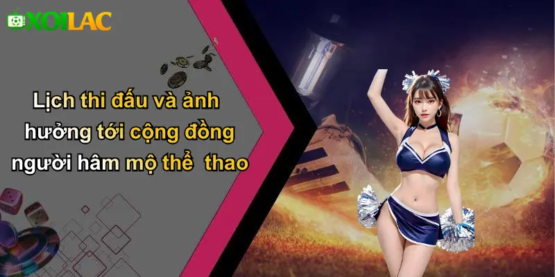 Lịch thi đấu và ảnh hưởng tới cộng đồng người hâm mộ thể thao