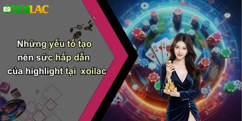 Những yếu tố tạo nên sức hấp dẫn của highlight tại xoilac