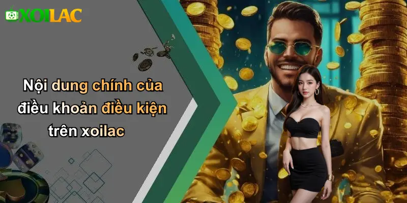 Nội dung chính của điều khoản điều kiện trên xoilac