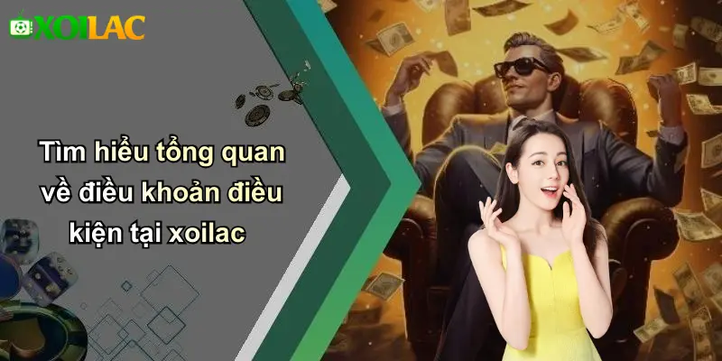 Tìm hiểu tổng quan về điều khoản điều kiện tại xoilac