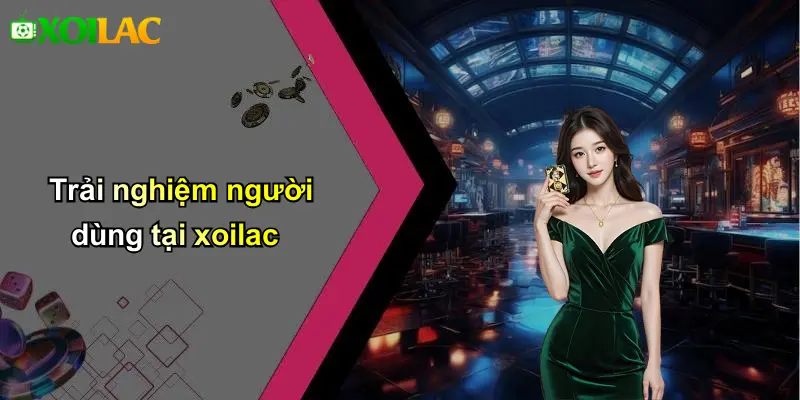 Trải nghiệm người dùng tại xoilac