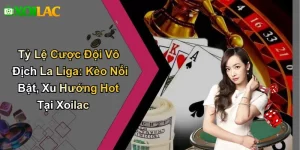 Tỷ Lệ Cược Đội Vô Địch La Liga: Kèo Nổi Bật, Xu Hướng Hot Tại Xoilac