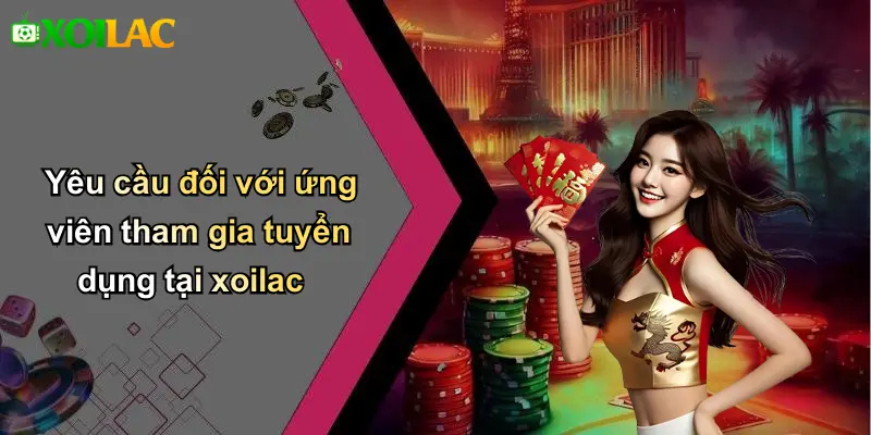 Yêu cầu đối với ứng viên tham gia tuyển dụng tại xoilac