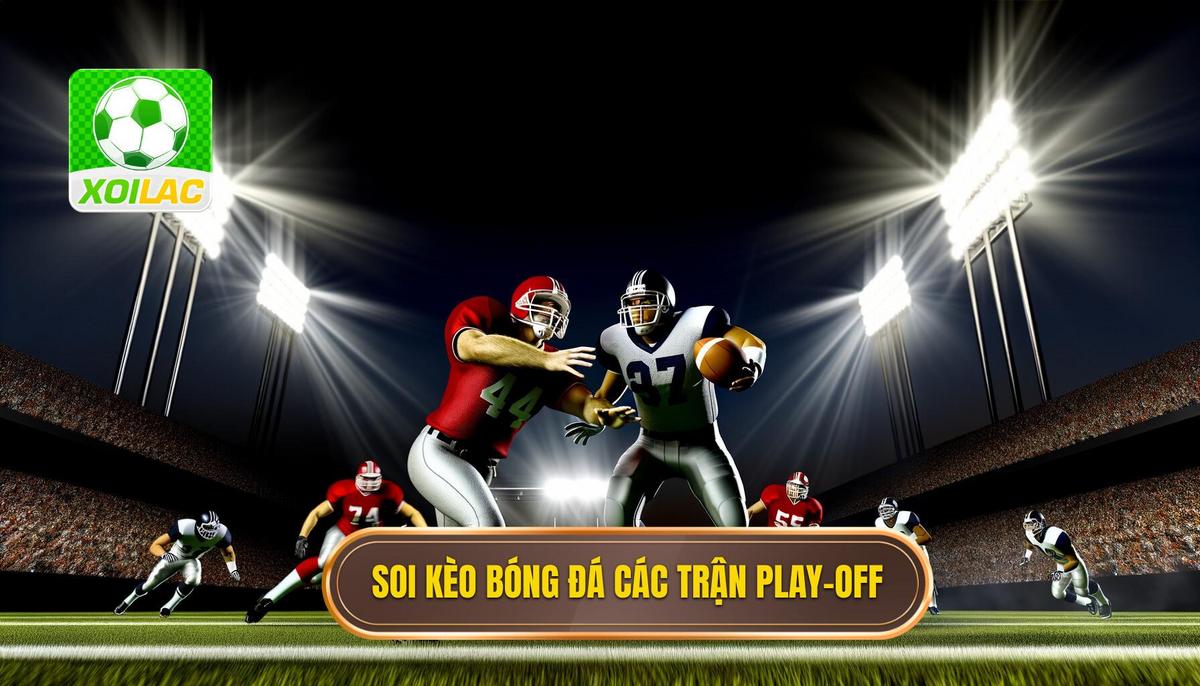 Soi kèo bóng đá các trận play-off