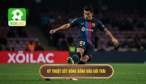 Kỹ thuật sút bóng bằng đầu gối trái