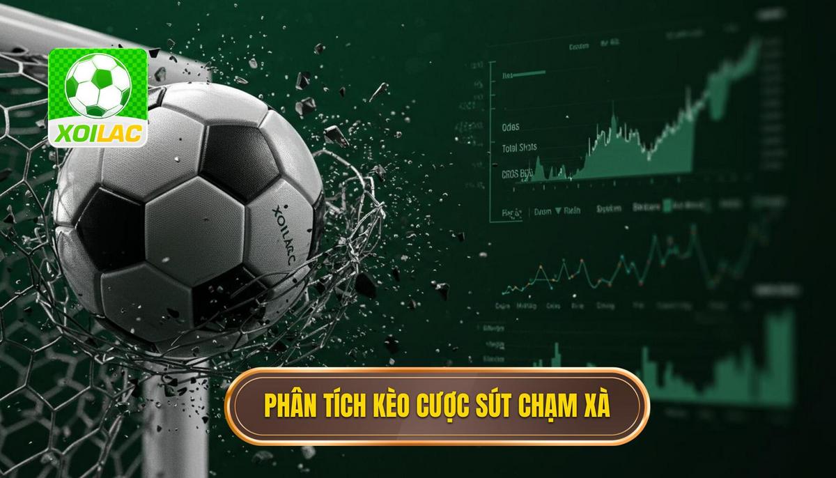 Phân Tích Chuyên Sâu Về Kèo Cược Tổng Số Lần Sút Bóng Chạm Xà Ngang