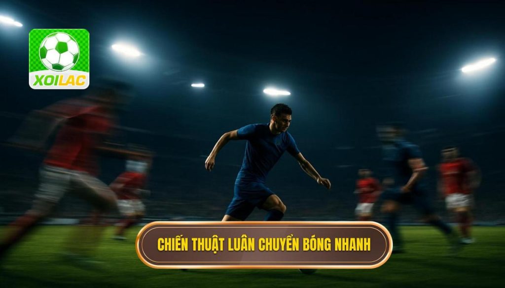 Chiến thuật luân chuyển bóng nhanh