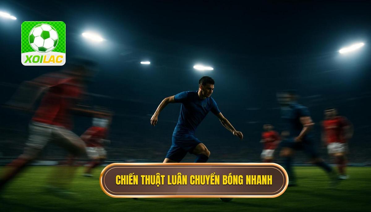 Chiến thuật luân chuyển bóng nhanh