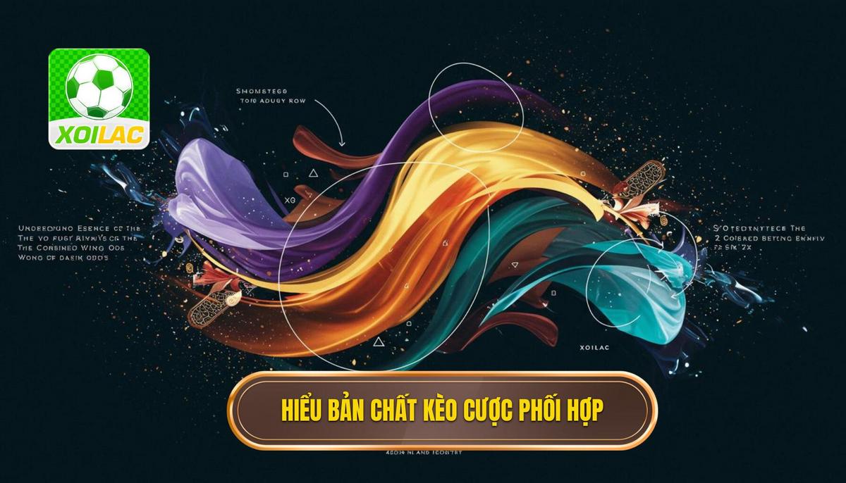 Phần 1_ Hiểu Rõ Bản Chất Của Kèo Cược Phối Hợp Cánh