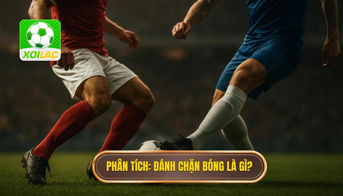 Phân tích nền tảng_ Đánh chặn bóng là gì_