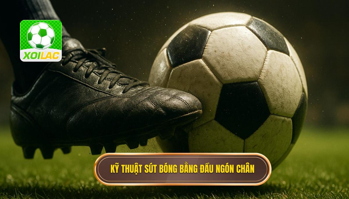 Kỹ thuật sút bóng bằng đầu ngón chân