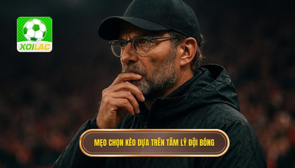 Mẹo chọn kèo dựa trên tâm lý đội bóng