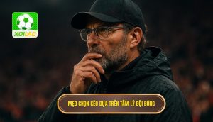 Mẹo chọn kèo dựa trên tâm lý đội bóng