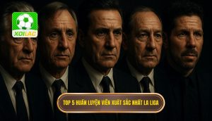 Top 5 huấn luyện viên xuất sắc nhất La Liga