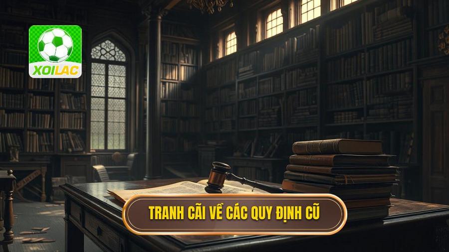 1. Tranh cãi về các quy định cũ