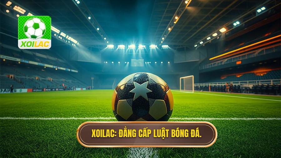 XOILAC_ Đẳng cấp luật bóng đá.