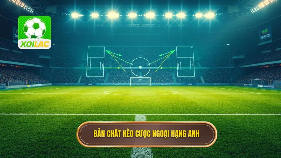 Bản chất kèo cược Ngoại hạng Anh