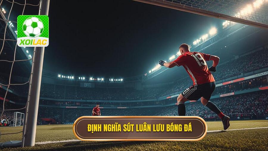 Định nghĩa sút luân lưu bóng đá