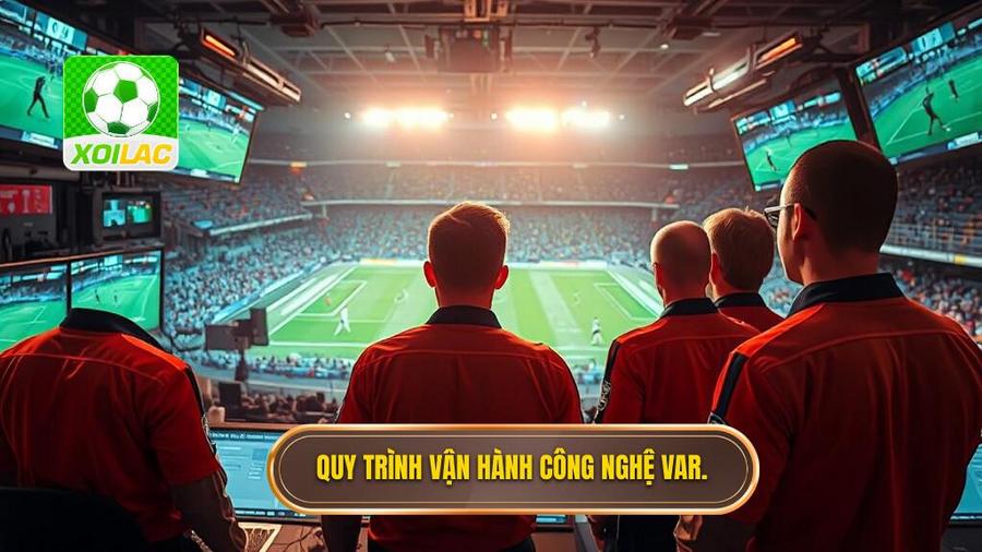 2. Quy trình vận hành công nghệ VAR.