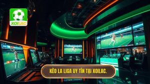 Kèo La Liga uy tín tại XOILAC.