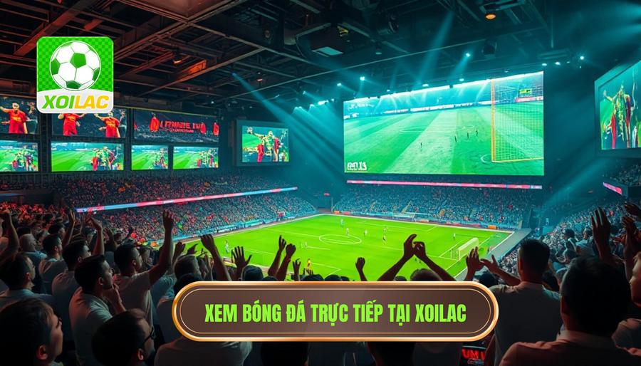  Xem bóng đá trực tiếp tại Xoilac