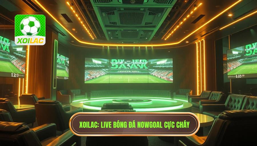 XOILAC Live bóng đá Nowgoal cực cháy